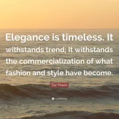 Frases de moda: "La elegancia es atemporal. Resiste las tendencias y la comercialización de la moda y el estilo." Zac Posen.